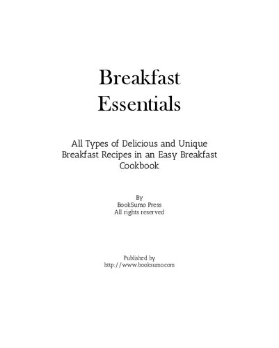 Breakfast Essentials: All Types of Delicious and Unique Breakfast Recipes in an Easy Breakfast Cookbook