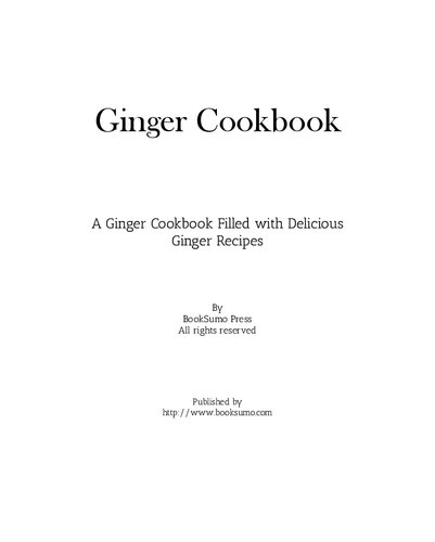 Ginger Cookbook: A Ginger Cookbook Filled with Delicious Ginger Recipes