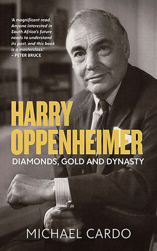 Harry Oppenheimer: Diamonds, Gold and Dynasty