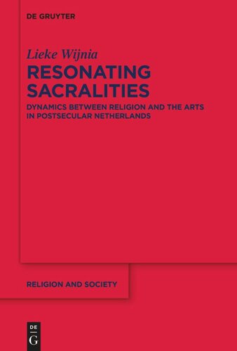 Resonating Sacralities: Dynamics between Religion and the Arts in Postsecular Netherlands