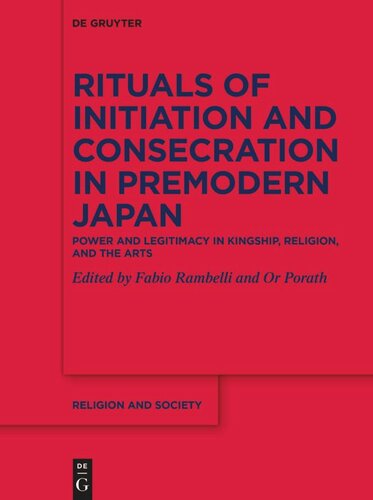 Rituals of Initiation and Consecration in Premodern Japan: Power and Legitimacy in Kingship, Religion, and the Arts