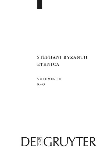 Stephani Byzantii Ethnica. Volumen III Kappa - Omikron: Adiuvantibus Giuseppe Lentini, Arlette Neumann-Hartmann