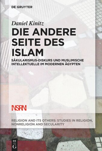 Die andere Seite des Islam: Säkularismus-Diskurs und muslimische Intellektuelle im modernen Ägypten