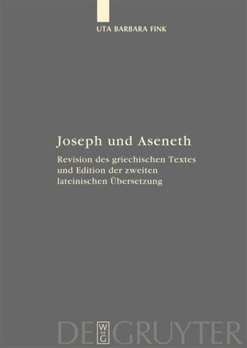 Joseph und Aseneth: Revision des griechischen Textes und Edition der zweiten lateinischen Übersetzung