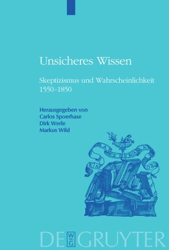 Unsicheres Wissen: Skeptizismus und Wahrscheinlichkeit 1550-1850