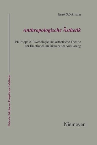 Anthropologische Ästhetik: Philosophie, Psychologie und ästhetische Theorie der Emotionen im Diskurs der Aufklärung