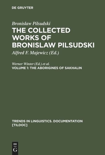 The Collected Works of Bronislaw Pilsudski: Volume 1 The Aborigines of Sakhalin