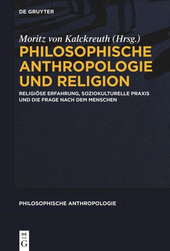 Philosophische Anthropologie und Religion: Religiöse Erfahrung, soziokulturelle Praxis und die Frage nach dem Menschen