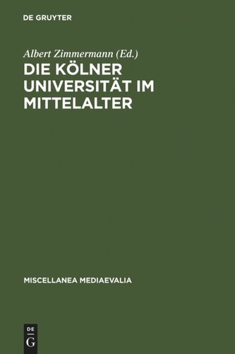 Die Kölner Universität im Mittelalter: Geistige Wurzeln und soziale Wirklichkeit