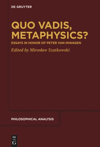 Quo Vadis, Metaphysics?: Essays in Honor of Peter van Inwagen