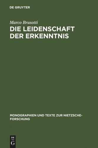 Die Leidenschaft der Erkenntnis: Philosophie und ästhetische Lebensgestaltung bei Nietzsche von Morgenröthe bis Also sprach Zarathustra