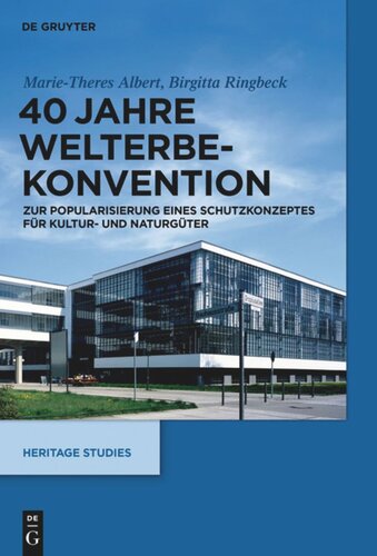 40 Jahre Welterbekonvention: Zur Popularisierung eines Schutzkonzeptes für Kultur- und Naturgüter