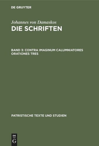 Die Schriften: Band 3 Contra imaginum calumniatores orationes tres