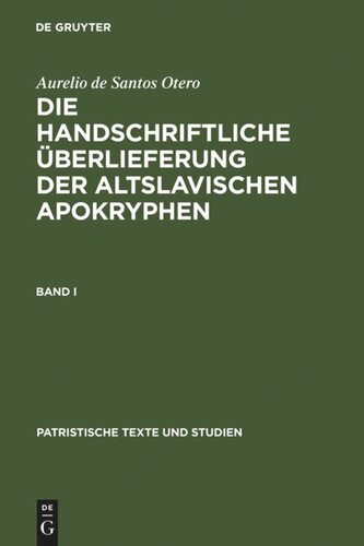 Die handschriftliche Überlieferung der altslavischen Apokryphen: Band I Die handschriftliche Überlieferung der Altslavischen Apokryphen