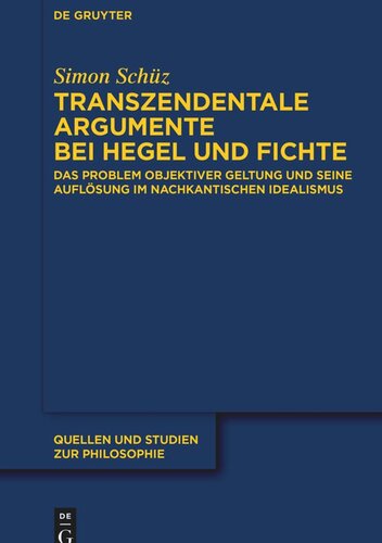 Transzendentale Argumente bei Hegel und Fichte: Das Problem objektiver Geltung und seine Auflösung im nachkantischen Idealismus