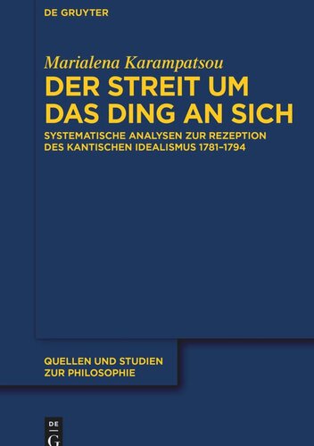 Der Streit um das Ding an sich: Systematische Analysen zur Rezeption des kantischen Idealismus 1781–1794