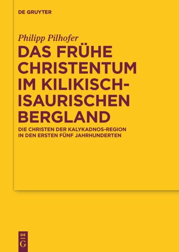 Das frühe Christentum im kilikisch-isaurischen Bergland: Die Christen der Kalykadnos-Region in den ersten fünf Jahrhunderten