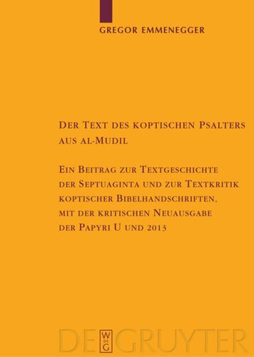 Der Text des koptischen Psalters aus al-Mudil: Ein Beitrag zur Textgeschichte der Septuaginta und zur Textkritik koptischer Bibelhandschriften, mit der kritischen Neuausgabe des Papyrus 37 der British Library London (U) und des Papyrus 39 der Leipziger Universitätsbibliothek (2013)