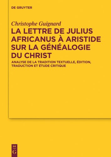 La lettre de Julius Africanus à Aristide sur la généalogie du Christ: Analyse de la tradition textuelle, édition, traduction et étude critique