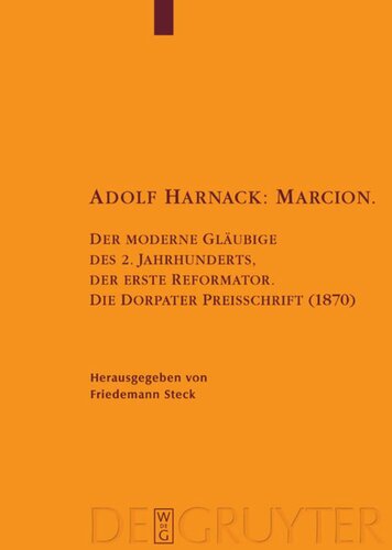 Adolf Harnack: Marcion: Der moderne Gläubige des 2. Jahrhunderts, der erste Reformator. Die Dorpater Preisschrift (1870). Kritische Edition des handschriftlichen Exemplars