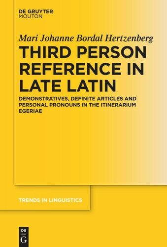 Third Person Reference in Late Latin: Demonstratives, Definite Articles and Personal Pronouns in the Itinerarium Egeriae