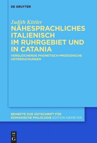 Nähesprachliches Italienisch im Ruhrgebiet und in Catania: Vergleichende phonetisch-prosodische Untersuchungen