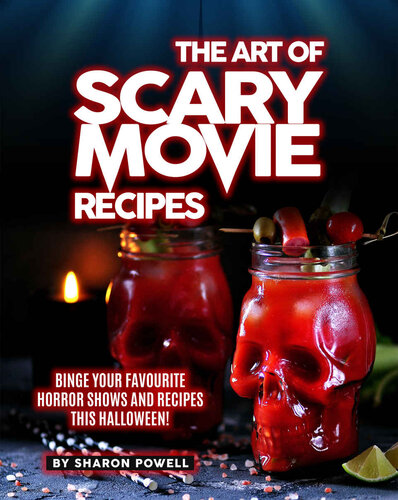 The Art of Scary Movie Recipes: Binge Your Favourite Horror Shows and Recipes This Halloween