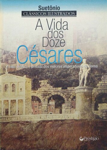 A vida dos doze Césares - A vida pública e privada dos maiores imperadores de Roma