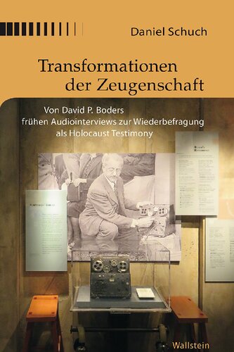 Transformationen der Zeugenschaft. Von David P. Boders frühen Audiointerviews zur Wiederbefragung als Holocaust Testimony