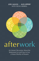 Afterwork: An Honest Discussion about the Retirement Lie and How to Live a Future Worthy of Dreams