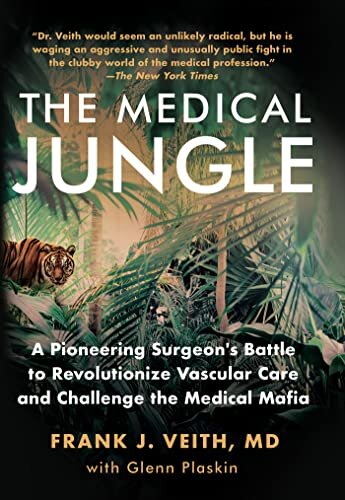 The Medical Jungle: A Pioneering Surgeon’s Battle to Revolutionize Vascular Care and Challenge the Medical Mafia