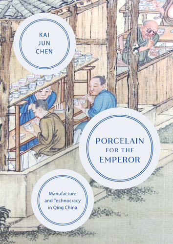 Porcelain for the Emperor: Manufacture and Technocracy in Qing China