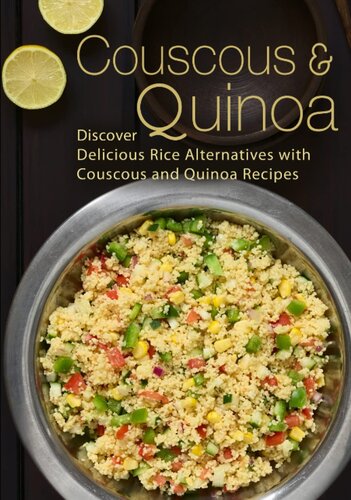 Couscous & Quinoa: Discover Delicious Rice Alternatives with Couscous and Quinoa Recipes (2nd Edition)