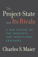 The Project-State and Its Rivals: A New History of the Twentieth and Twenty-First Centuries