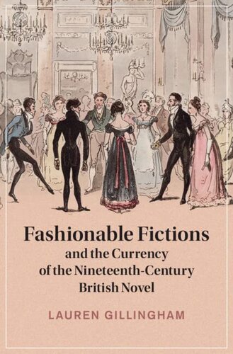 Fashionable Fictions and the Currency of the Nineteenth-Century British Novel (Cambridge Studies in Nineteenth-Century Literature and Culture)