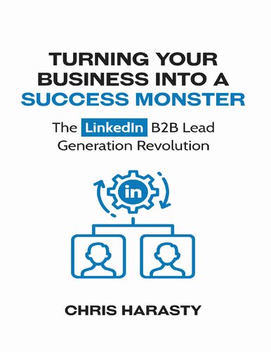 Turning Your Business Into A Success Monster: The LinkedIn B2B Lead Generation Revolution