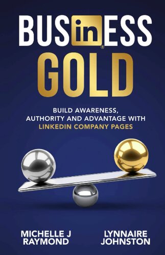 Business Gold: Build Awareness, Authority, and Advantage with LinkedIn Company Pages