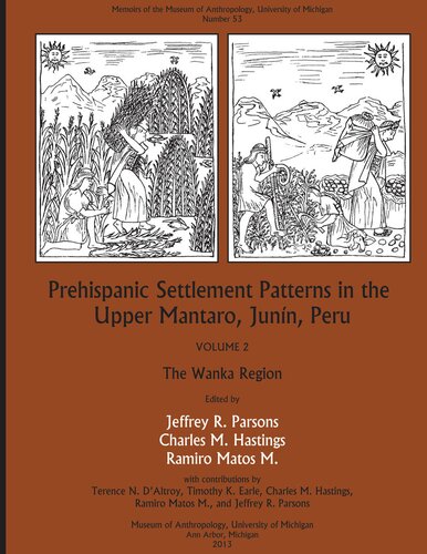 Prehispanic Settlement Patterns in the Upper Mantaro and Tarma Drainages, Junín, Peru: Volume 2, The Wanka Region