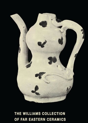 The Williams Collection of Far Eastern Ceramics: Chinese, Siamese, and Annamese Ceramic Ware Selected from the Collection of Justice and Mrs. G. Mennen Williams in the University of Michigan Museum of Anthropology