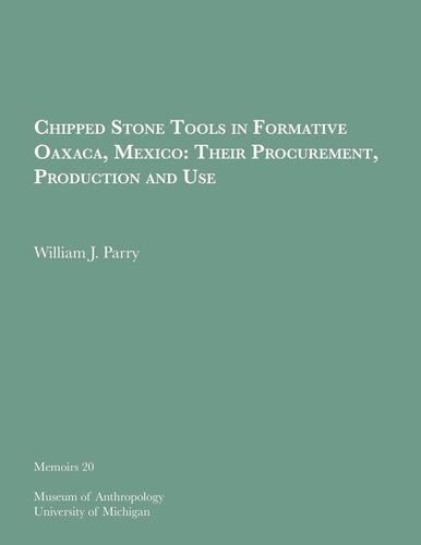 Chipped Stone Tools in Formative Oaxaca, Mexico: Their Procurement, Production and Use