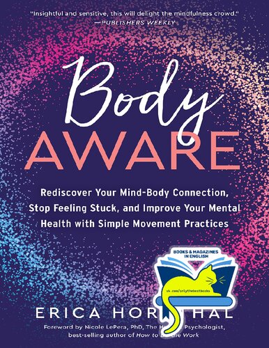 Body Aware: Rediscover Your Mind-Body Connection, Stop Feeling Stuck, and Improve Your Mental Health with Simple Movement Practices