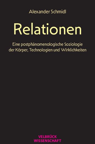 Relationen. Eine postphänomenologische Soziologie der Körper, Technologien und Wirklichkeiten