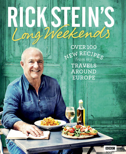 Rick Stein's Long Weekends: Over 100 New Recipes from My Travels Around Europe