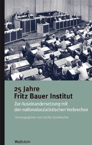 25 Jahre Fritz Bauer Institut. Zur Auseinandersetzung mit den nationalsozialistischen Verbrechen