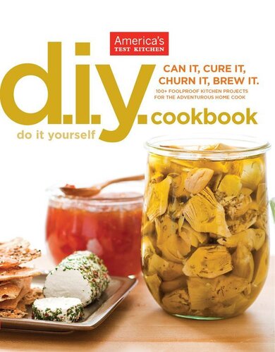 The Do-It-Yourself Cookbook: Can It, Cure It, Churn It, Brew It