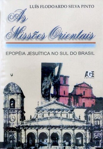 As Missões Orientais - Epopéia Jesuítica no Sul do Brasil (jesuitas)