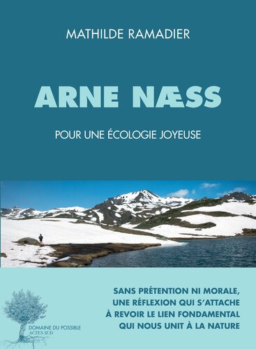 Arne Næss, pour une écologie joyeuse - Sans prétention ni morale, une réfléxion qui s'attache à revoir le lien fondamental qui nous unit à la nature