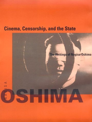 Cinema, Censorship, and the State: The Writings of Nagisa Oshima, 1956-1978 (October Books)