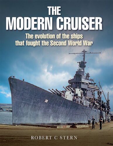 The Modern Cruiser: The Evolution of the Ships That Fought the Second World War