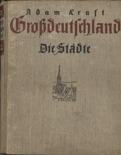 Adam Kraft - Grossdeutschland. Die Staedte. 260 Bilder in Tiefdruck und 8 Farbtafeln (1940)